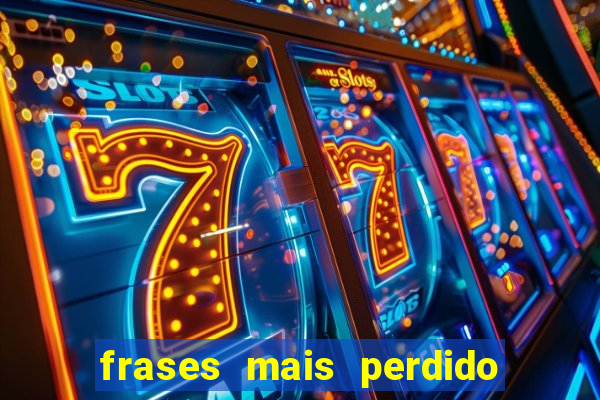 frases mais perdido que surdo em bingo